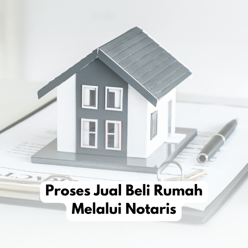 proses jual beli rumah melalui notaris